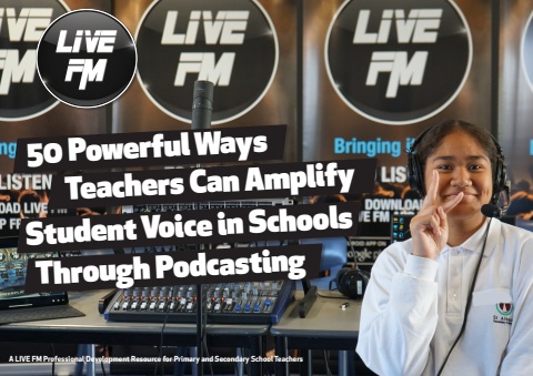 LIVE FM's 50 Powerful Ways Teachers Can Amplify Student Voice in Schools Through Podcasting