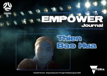 FOOTBALL VICTORIA Empowering Lives through Football - Empower Journal - Thien Bao Hua