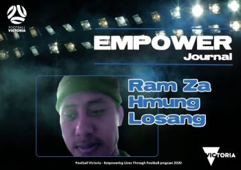 FOOTBALL VICTORIA Empowering Lives through Football - Empower Journal - Ram Za Hmung Losang