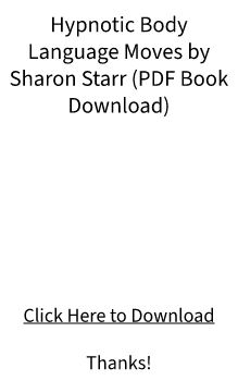 PDF E-BOOK Download - Hypnotic Body Language Moves by Sharon Starr FREE DOC?