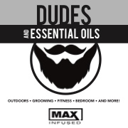 Max Infused Dudes and Essential Oils