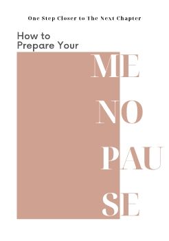 One Step Closer to The Next Chapter : How To Prepare Your Menopause