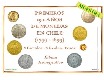 Muestra PRIMEROS 150 AÑOS DE MONEDAS EN CHILE 1749 - 1899