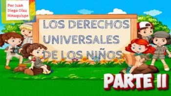 PARTE 2-LOS DERECHOS DEL NIÑO-AUTOR JUAN DIEGO DÍAZ NINAQUISPE