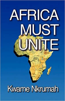 AFRICA MUST UNITE By Kwame Nkrumah