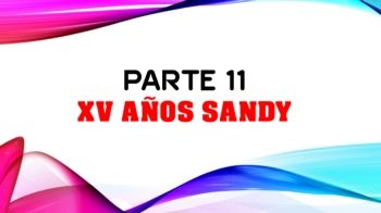 Parte 11 Y FINAL. XV AÑOS SANDY