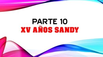 Parte 10 XV AÑOS SANDY