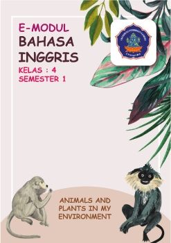 E-MODUL BAHASA INGGRIS KELAS 4 SD ANIMALS AND PLANTS IN MY ENVIRONMENT