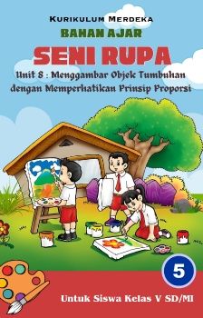 Seni Rupa Unit 8 Menggambar Objek Tumbuhan dengan Memperhatikan Prinsip Proporsi_Neat