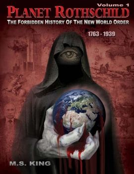 Planet Rothschild. Volume 1 : the forbidden history of the new world order, 1763-1939 