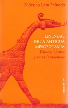 Lara Peinado, Federico - Leyendas de la antigua Mesopotamia. Dioses, héroes y seres fantásticos