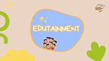 EDUTAINMENT 