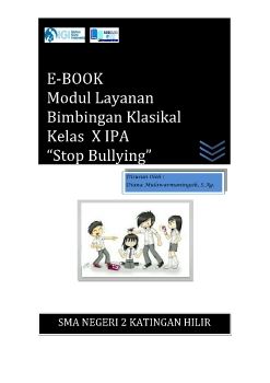 E-BOOK                 Modul Layanan Bimbingan Klasikal Kelas  X IPA                “Stop Bullying”