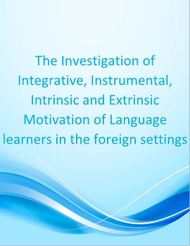 The Investigation of Integrative, Instrumental, Intrinsic and Extrinsic Motivation of Language learners in the foreign settings