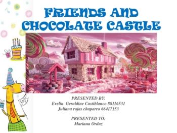 FRIENDS AND CHOCOLATE CASTLE