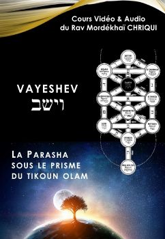 VAYESHEV vidéo & audio cours du Rav Mordékhaï CHRIQUI