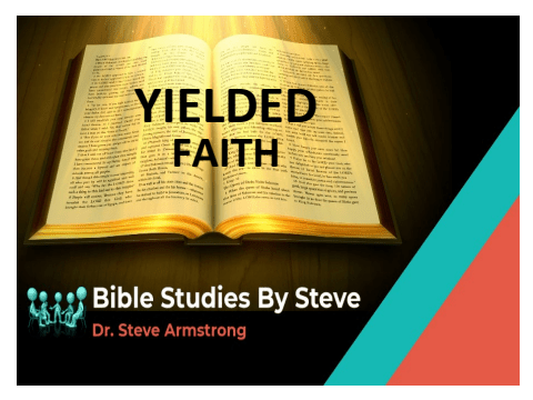 Yielded Faith - Bible Studies By Steve