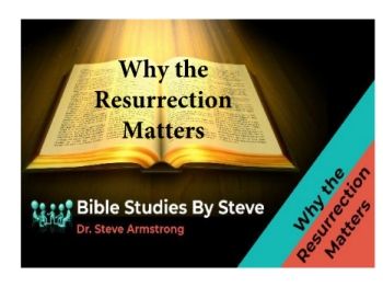 Why the Resurrection Matters  Bible Studies by Steve