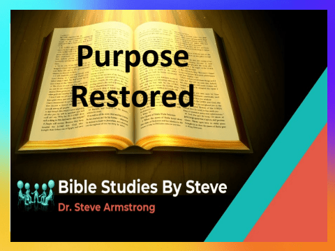 Purpose Restored - Bible Studies by Steve