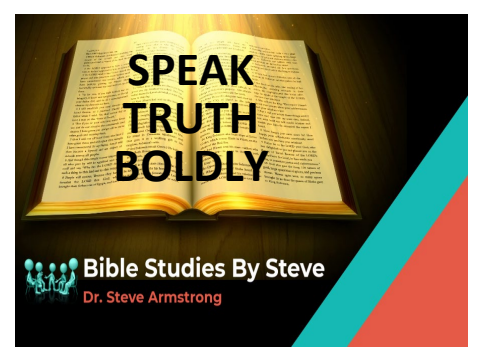 Speak Truth Boldly - Bible Studies by Steve