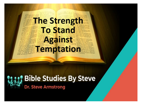 The Strength To Stand Against Temptation  Bible Studies by Steve