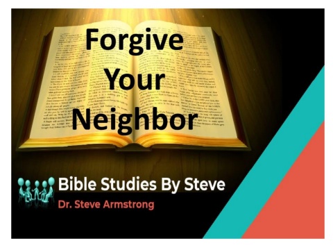 Forgive Your Neighbor   Bible Studies by Steve