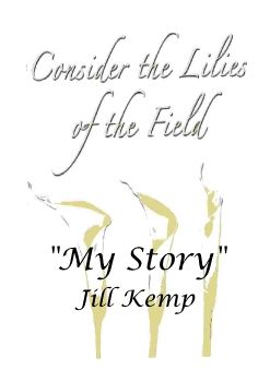 Consider The Lillies of the Field - My Story: Jill Kemp