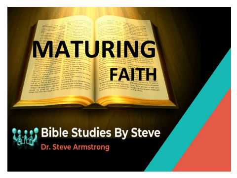 Maturing Faith - Bible Studies By Steve