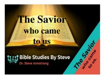 The Savior Who Came To Us  Bible Studies by Steve