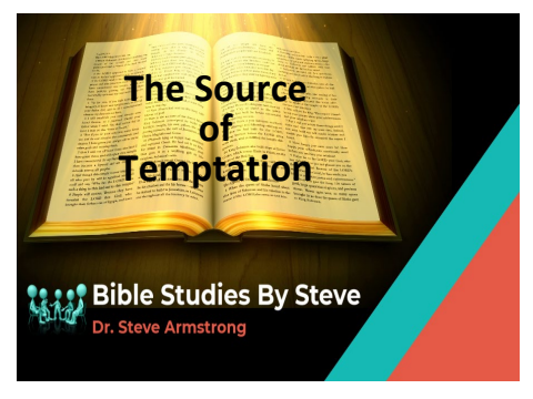 The Source of Temptation - Bible Studies by Steve