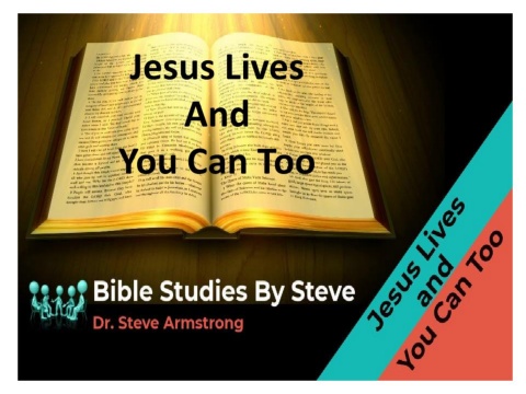 Jesus Lives and You Can Too - Composite  - Bible Studies by Steve