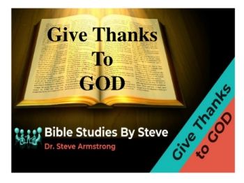 Give Thanks to GOD   Bible Studies by Steve