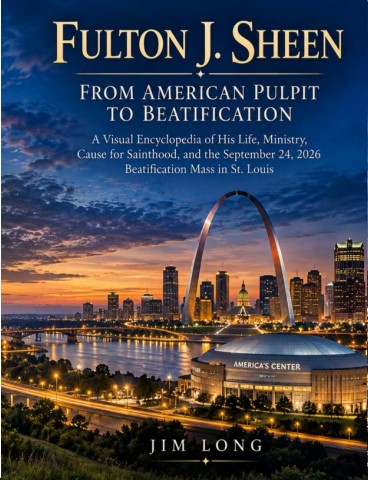 Fulton J Sheen Beatification Visual Encyclopedia v1