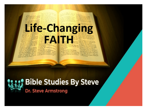 Life-Changing Faith - Bible Studies by Steve