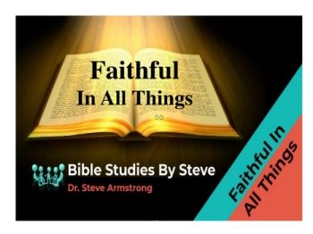 Faithful In All Things   Bible Studies by Steve