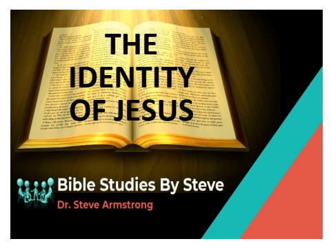 The Identity of Jesus - Bible Studies By Steve