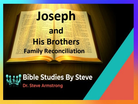 Joseph and His Brothers - Family Reconciliation - Bible Studies by Steve