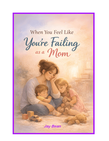 You Feel Like You Are Failing as a Mom