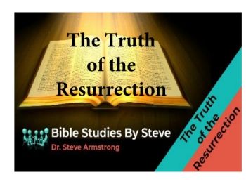 The Truth of the Resurrection  Bible Studies by Steve