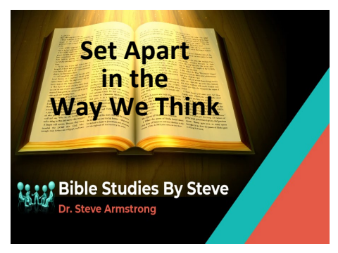 Set Apart in the Way We Think 080623 - Bible Studies by Steve