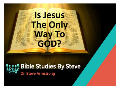 Is Jesus The Only Way To God?  Bible Studies by Steve