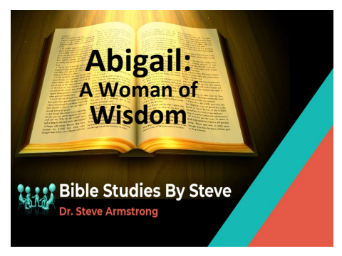 Abigail - A Woman of Wisdom - Bible Studies by Steve