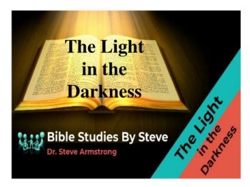 The Light in the Darkness  Bible Studies by Steve