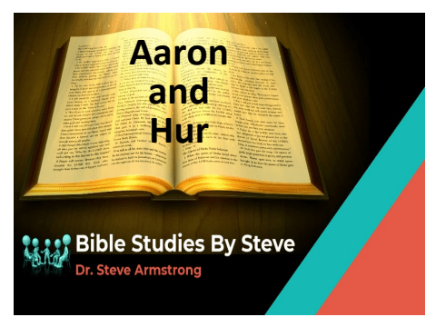 Aaron and Hur - Bible Studies by Steve