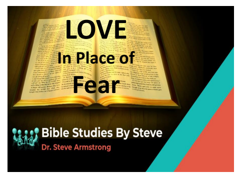 LOVE in Place of Fear - Bible Studies by Steve