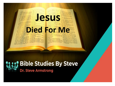 Jesus Died For Me - Bible Studies by Steve