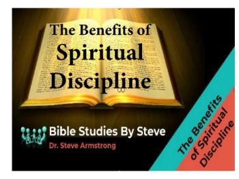 The Benefits of Spiritual Discipline  Bible Studies by Steve