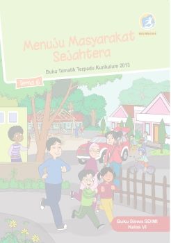 Kelas 6. Buku Siswa Edisi Revisi 2018. Tema 6. Menuju Masyarakat Sejahtera.pdf